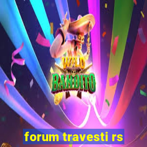 forum travesti rs